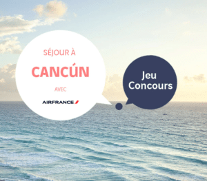 Remportez un voyage de rêve à Cancún avec le jeu concours Air France!