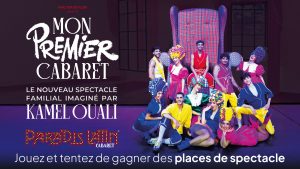 5 x 4 invitations pour le spectacle "Mon 1er cabaret" au Paradis Latin à Paris valeur 280 €